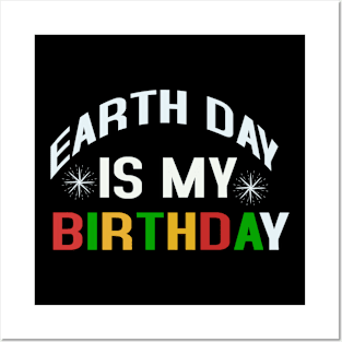 Earth Day is My Birthday Posters and Art